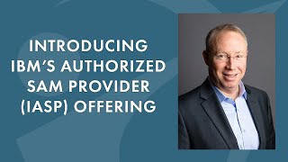 Introducing IBM's Authorized SAM Provider (IASP) Offering