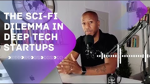The Sci-fi Dilemma in Deep Tech Startups