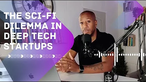 The Sci-fi Dilemma in Deep Tech Startups