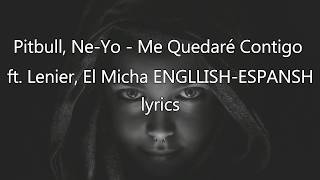 Pitbull, Ne-Yo - Me Quedaré Contigo ft. Lenier, El Micha (Letra/Lyrics)