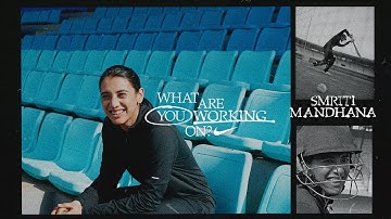 Smriti Mandhana | What Are You Working On? (E34) | Nike