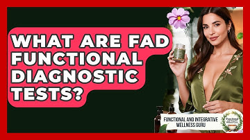 What Are Fad Functional Diagnostic Tests? - Functional and Integrative Wellness Guru
