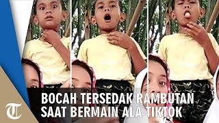Video Bocah Tersedak Buah Rambutan saat Buat Video ala Tik-tok, Ekspresinya Jadi Sorotan