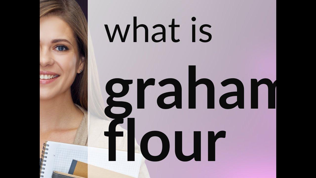 Graham flour — definition of GRAHAM FLOUR YouTube