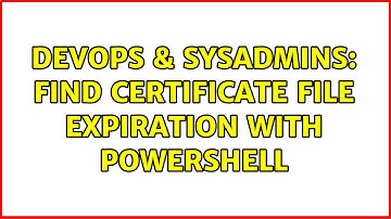 DevOps & SysAdmins: Find certificate file expiration with powershell (2 Solutions!!)