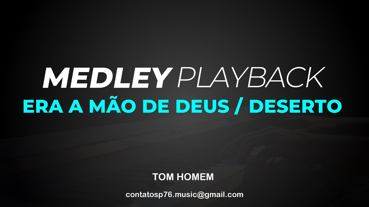 MEDLEY - Era a Mão de Deus / Deserto - PLAYBACK (Tom Homem)