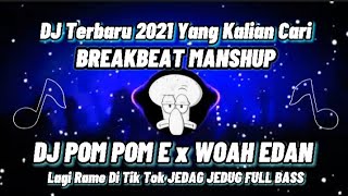 DJ BREAKBET / DJ POM POM E x WOAH EDAN / REMIX FULL BASS VIRAL TIK TOK TERBARU