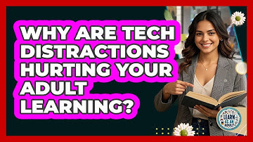 Why Are Tech Distractions Hurting Your Adult Learning? - Learn As An Adult