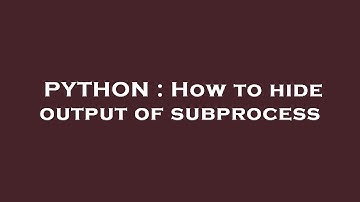 PYTHON : How to hide output of subprocess