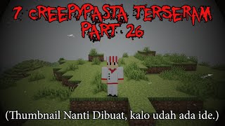 7 Creepypasta TERSERAM & TERANEH di Minecraft Part 26‼️(3 Jumpscare)