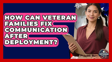 How Can Veteran Families Fix Communication After Deployment? - Veteran Community Guide
