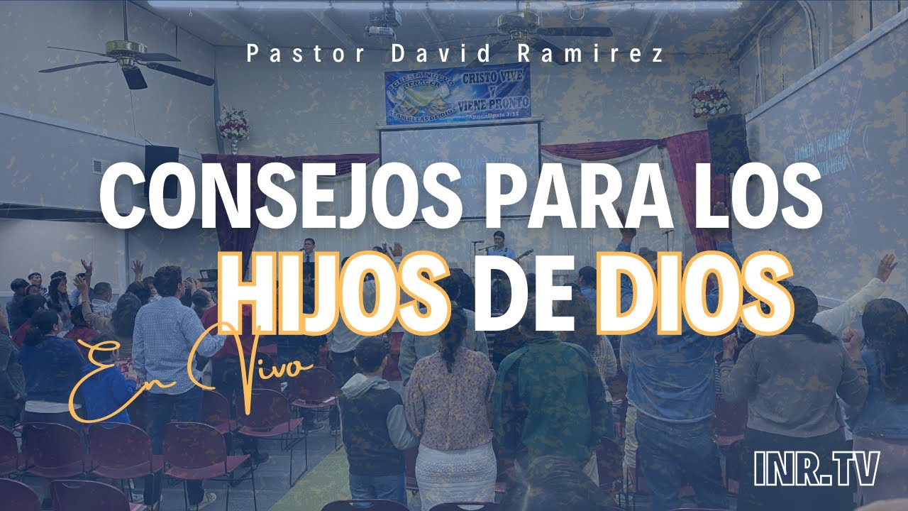 Culto 12/10/23: Pastor David Ramirez - Consejos Para los Hijos de Dios ...