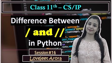 #16 - Complete CBSE 11th CS/IP - Python | Difference Between / and // in Python | Lovejeet Arora