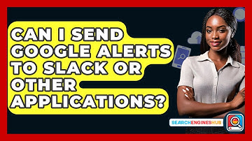 Can I Send Google Alerts To Slack Or Other Applications? - SearchEnginesHub.com