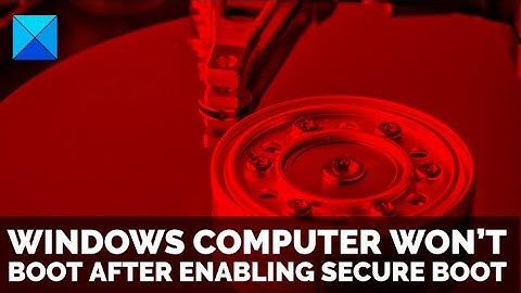 Windows computer won’t boot after enabling Secure Boot