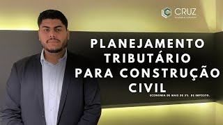 PLANEJAMENTO TRIBUTARIO PARA CONSTRUÇÃO CIVIL