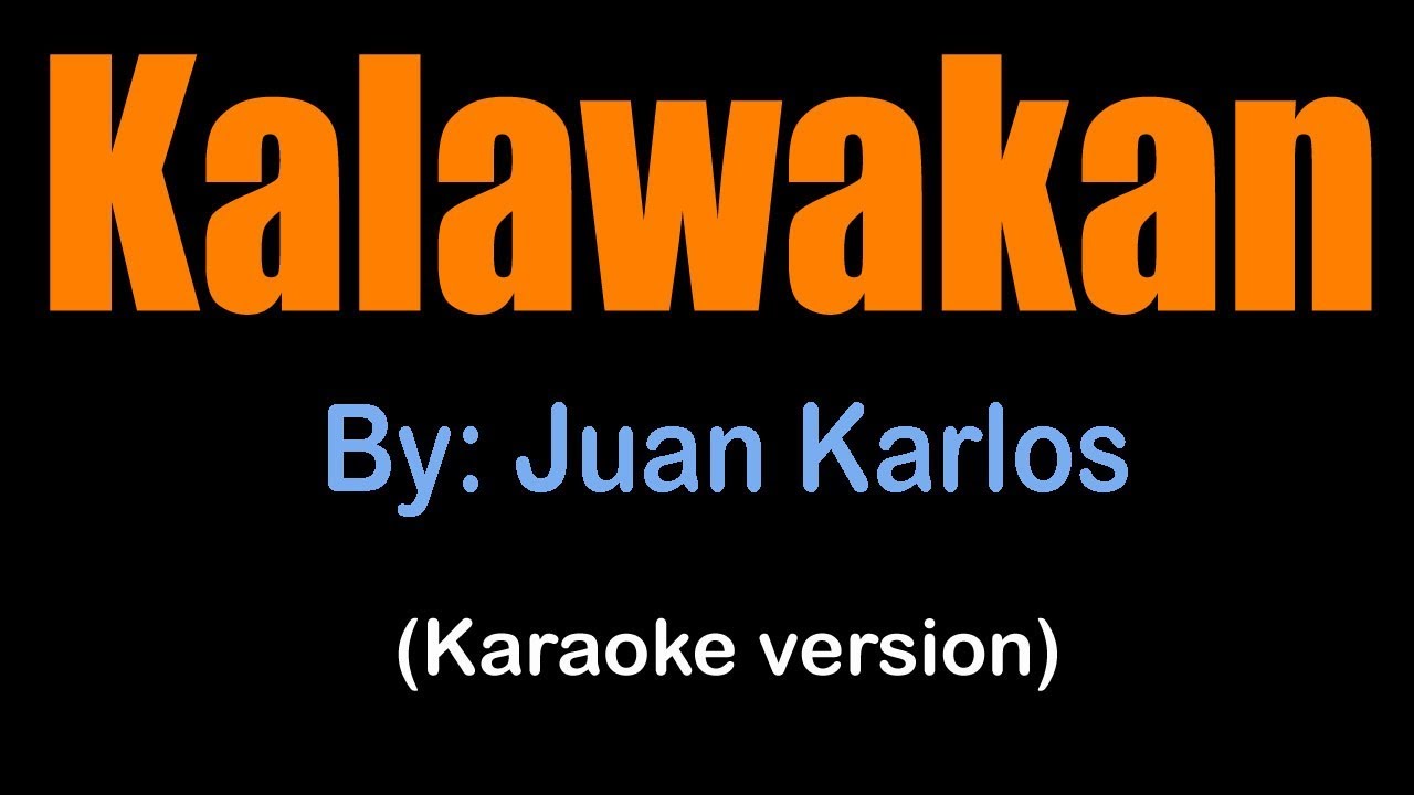 KALAWAKAN   Juan Karlos karaoke version