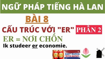 Học tiếng Hà Lan _ Bài 8: Cách dùng ER = nơi chốn