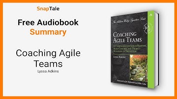 Coaching Agile Teams by Lyssa Adkins: 7 Minute Summary