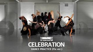 LE SSERAFIM (르세라핌) ‘CELEBRATION’ Dance Practice (Fix ver.)