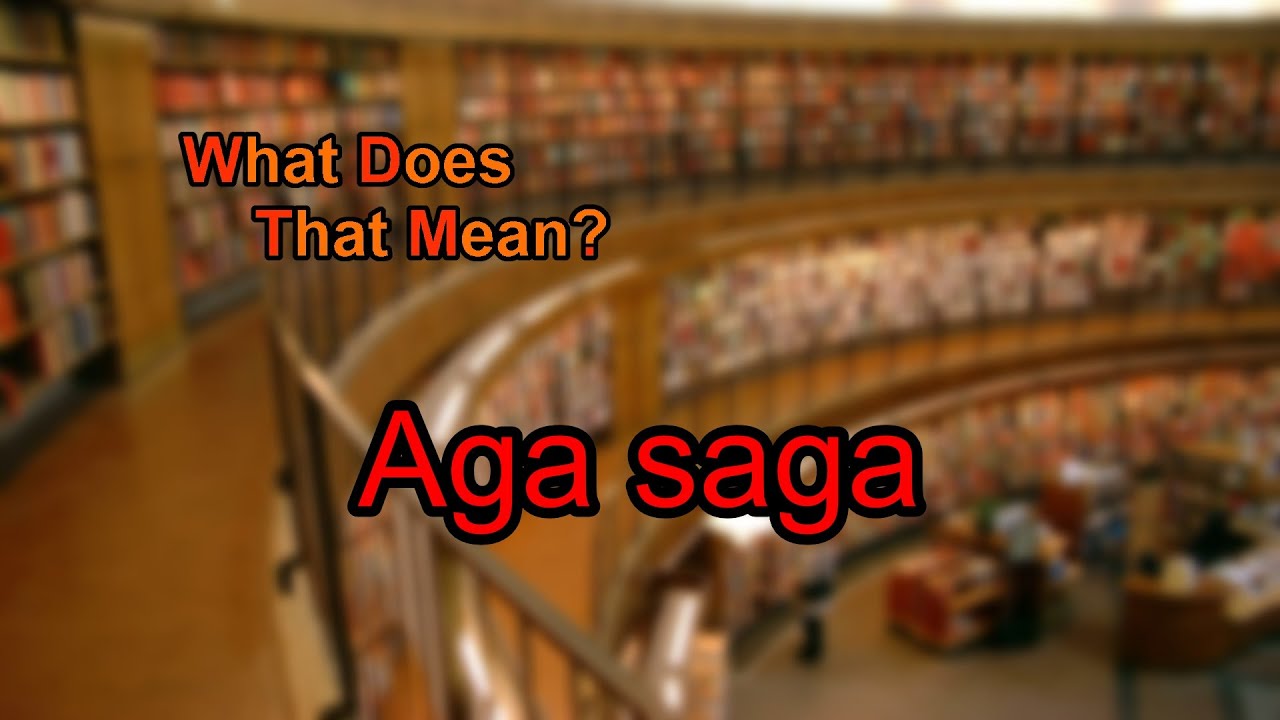What does Aga saga mean? YouTube