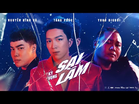 TĂNG PHÚC x NGUYỄN ĐÌNH VŨ x YUNO BIGBOI |" KỲ VỌNG SAI LẦM" (Nguyễn Đình Vũ) | OFFICIAL MUSIC VIDEO