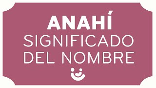 SIGNIFICADO del nombre ANAHI Origen personalidad y Anahis famosas