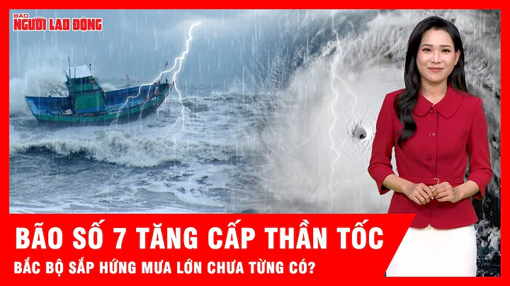 Bão số 7 sẽ tăng cấp rất nhanh, miền Bắc chuẩn bị hứng mưa lớn chưa từng có? | Tin tức