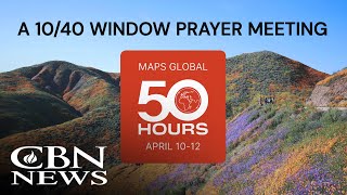 MAPS Global Ministry Launches 50-Hour Prayer Meeting to Flood 10/40 Window with Power of God