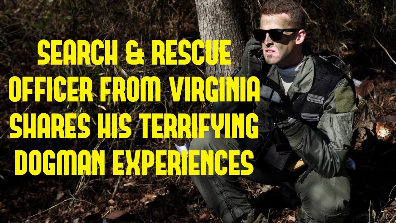 DOGMAN SEARCH  RESCUE OFFICER FROM VIRGINIA SHARES HIS TERRIFYING DOGMAN EXPERIENCES