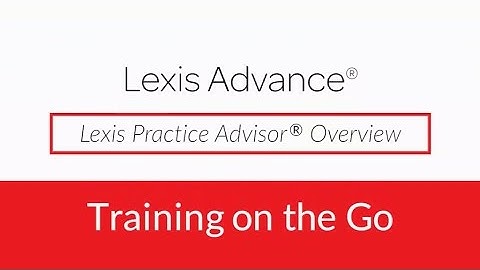 Lexis Practice Advisor® Overview - Show Me How Video Series