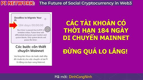 Pi Network: Các tài khoản có thời hạn di chuyển Mainnet 184 ngày đừng quá lo lắng!
