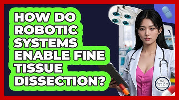 How Do Robotic Systems Enable Fine Tissue Dissection?