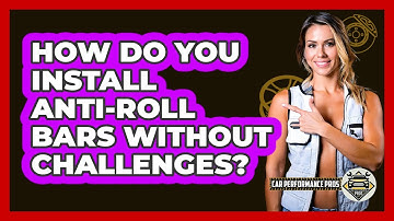 How Do You Install Anti-roll Bars Without Challenges? - Car Performance Pros