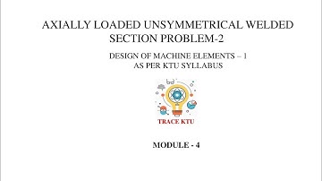 Axially Loaded Unsymmetrical Welded Section Problem - 2 (DME1 - Module 4 )
