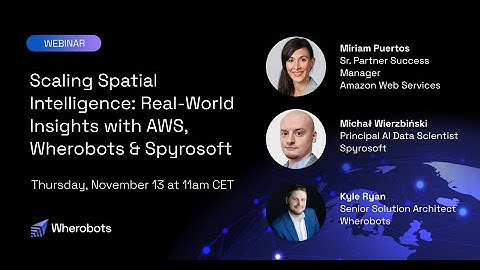Scaling Spatial Intelligence: Real-World Insights with AWS, Wherobots & Spyrosoft