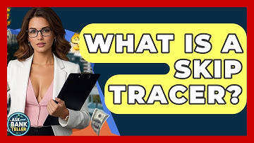 What Is A Skip Tracer? - Ask Your Bank Teller