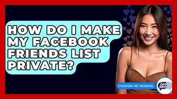 How Do I Make My Facebook Friends List Private? - Everyday-Networking