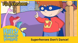 Harry And His Bucket Full Of Dinosaurs - Superheroes Dont Dance Hd Full Episode