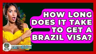How Long Does It Take To Get A Brazil Visa? - South America Travel Pros