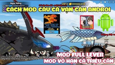 Cách Hack Câu Cá Vạn Cân Trên Android | Hack Câu Cá Vạn Cân APK Mod Vô Hạn Cá, Vô Hạn Tiền Cực Ngon