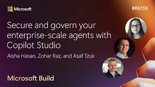Secure and govern your enterprise-scale agents with Copilot Studio | BRK159