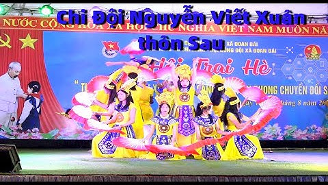 Đất Việt Tiếng Vọng Ngàn Đời - Chi Đội Nguyễn Viết Xuân thôn Sau / Hội Trại Hè Đoan Bái 2023