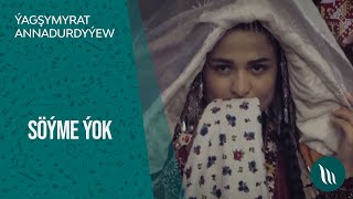 Yagshymyrat Annadurdyyew - Soyme yok | 2021 Resimi