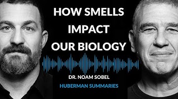 Summary of Dr. Noam Sobel: How Smells Influence Our Hormones, Health & Behavior