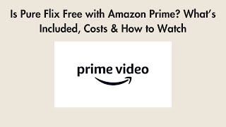 Is Pure Flix Free with Amazon Prime? What’s Included, Costs & How to Watch