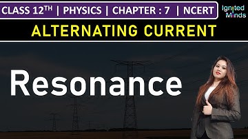 Class 12th Physics | Resonance | Chapter 7: Alternating Current | NCERT