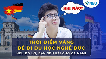 Khi nào là thời điểm VÀNG để đi du học nghề Đức?  | VNEU - DU HỌC NGHỀ ĐỨC
