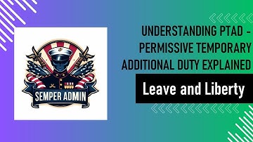 Leave and Liberty: Understanding PTAD   Permissive Temporary Additional Duty Explained