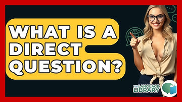 What Is A Direct Question? - The Language Library